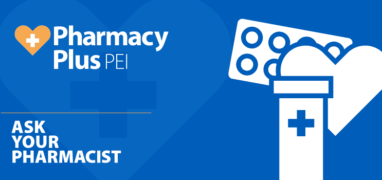 Image with blue background and white text and logo.  Text reads "Pharmacy Plus PEI, Ask your pharmacist" and the logo features a heart and prescription medication