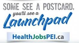 Health Recruitment and Retention branding image with text "Some see a postcard, you'll see a Launchpad. HealthjobsPEI.ca"