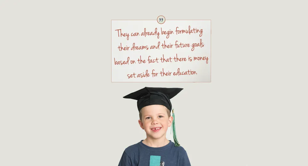 Image of young boy with graduation cap with copy: "They can already begin formulating their dreams and their future goals based on the fact that there is money set aside for their educaton.'
