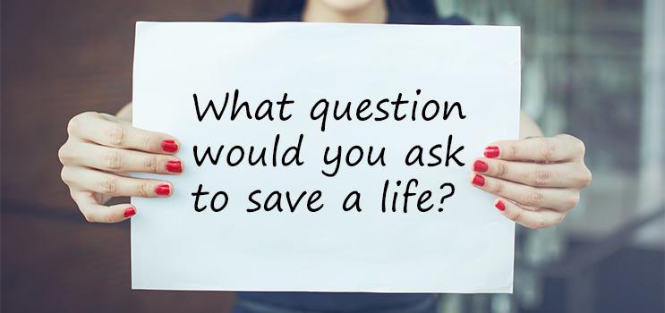 What question would you ask to save a life?