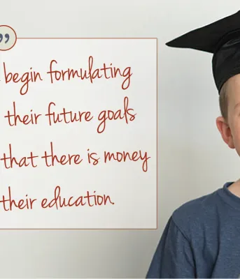 Image of young boy with graduation cap with copy: "They can already begin formulating their dreams and their future goals based on the fact that there is money set aside for their educaton.'