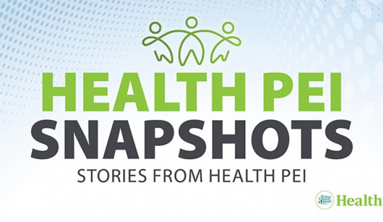 Health PEI Snapshots - Stories from Health PEI